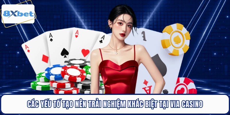 Các yếu tố tạo nên trải nghiệm khác biệt tại VIA Casino 