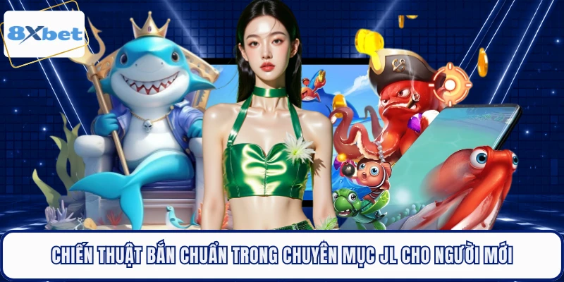 Chiến thuật bắn chuẩn trong chuyên mục JL cho người mới 