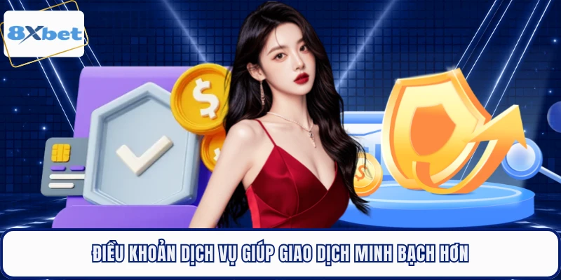 Điều khoản dịch vụ giúp giao dịch minh bạch hơn